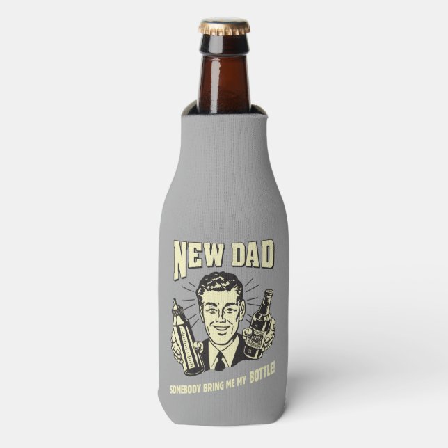 New Dad: Somebody Bring Me My Bottle Bottle Cooler (Bottle Front)