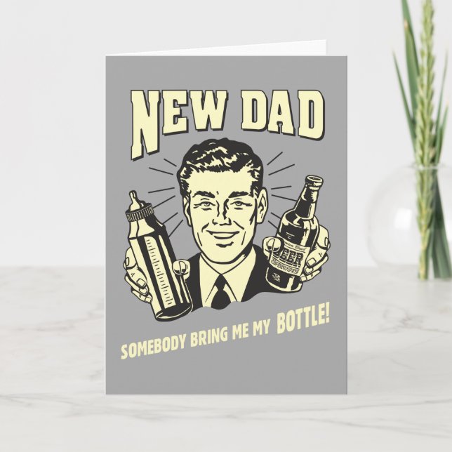 New Dad: Somebody Bring Me My Bottle Card (Front)