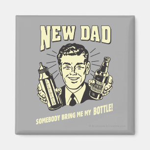 New Dad: Somebody Bring Me My Bottle Magnet