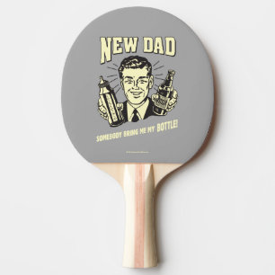 New Dad: Somebody Bring Me My Bottle Ping Pong Paddle