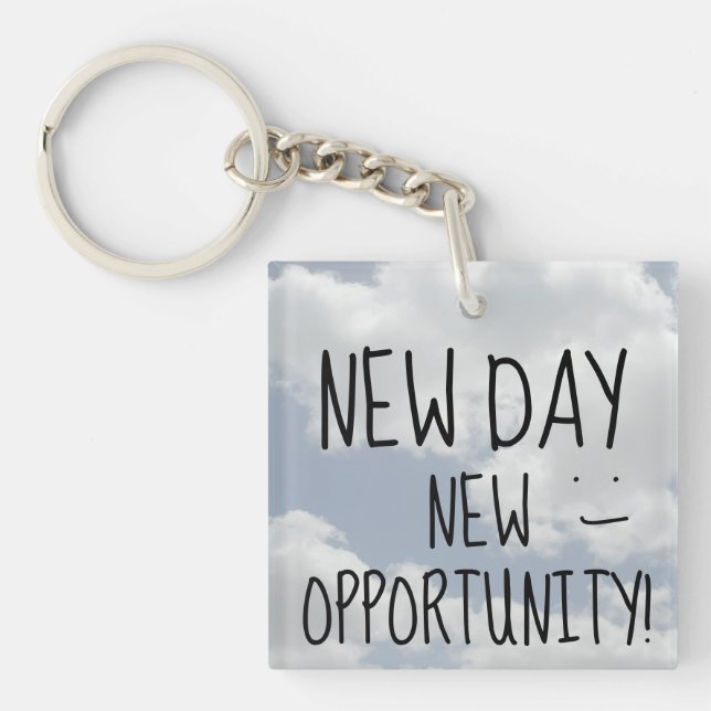 NEW DAY NEW OPPORTUNITY Fun Inspirational Quote Key Ring (Front)