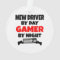 New Driver by Day Gamer by Night