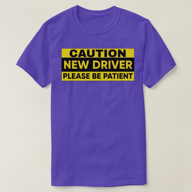 New driver please be patient T-Shirt (Design Front)