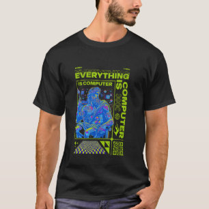 New! EVERYTHING IS COMPUTER Tech Life Simulation C T-Shirt