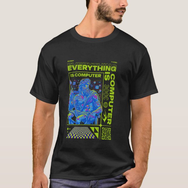 New! EVERYTHING IS COMPUTER Tech Life Simulation C T-Shirt (Front)