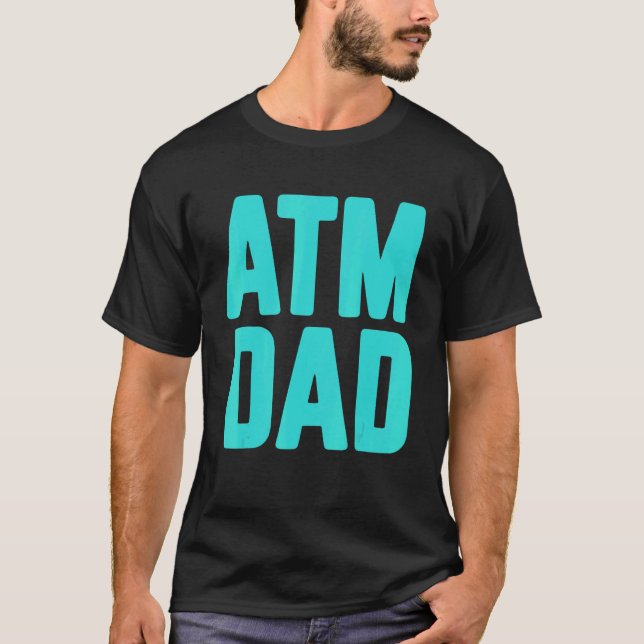 New First Time Daddy to Be ATM Dad 3 T-Shirt (Front)