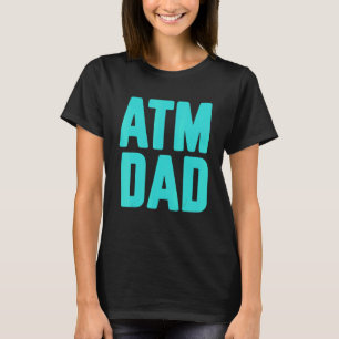 New First Time Daddy to Be ATM Dad 3 T-Shirt