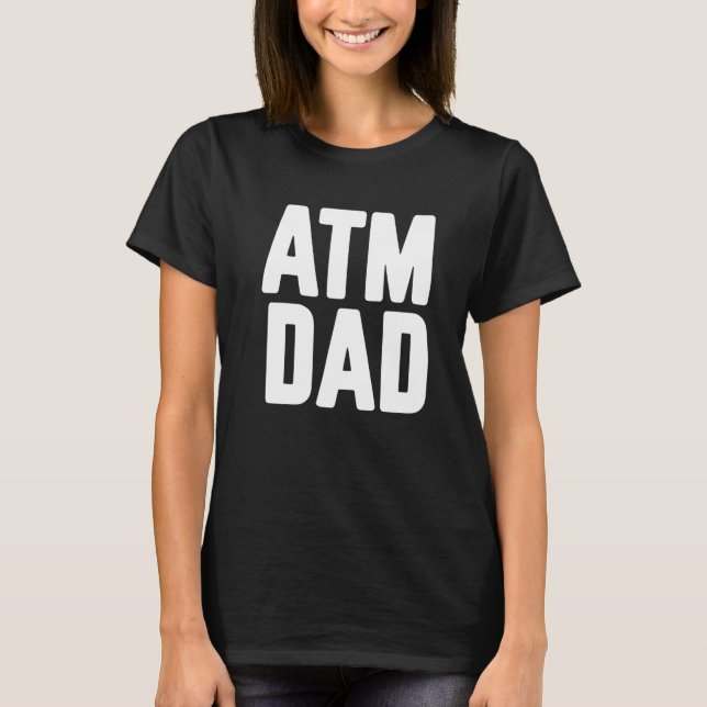 New First Time Daddy to Be ATM Dad   T-Shirt (Front)