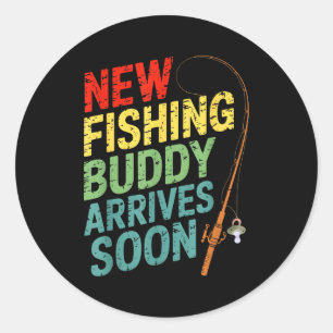 New Fishing Buddy Arrives Soon For Father’s Day An Classic Round Sticker