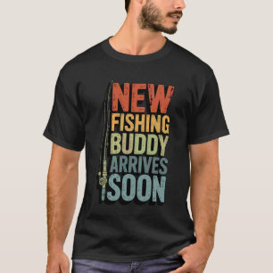 New Fishing Buddy Arrives Soon T-Shirt