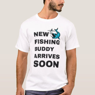 new fishing buddy arrives soon T-shirt