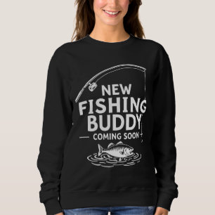 New Fishing Buddy Coming Soon  – Cute Pregnancy  Sweatshirt