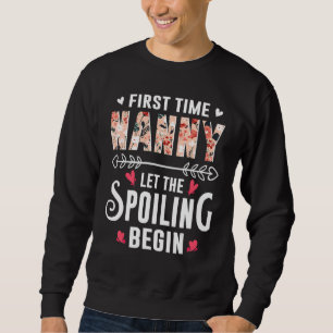 New Grandma First Time Nanny Let The Spoiling Begi Sweatshirt