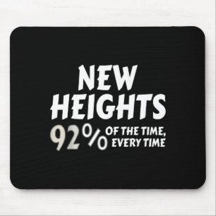 New Heights 92% Of The Time Every Time - Funny  Mouse Mat