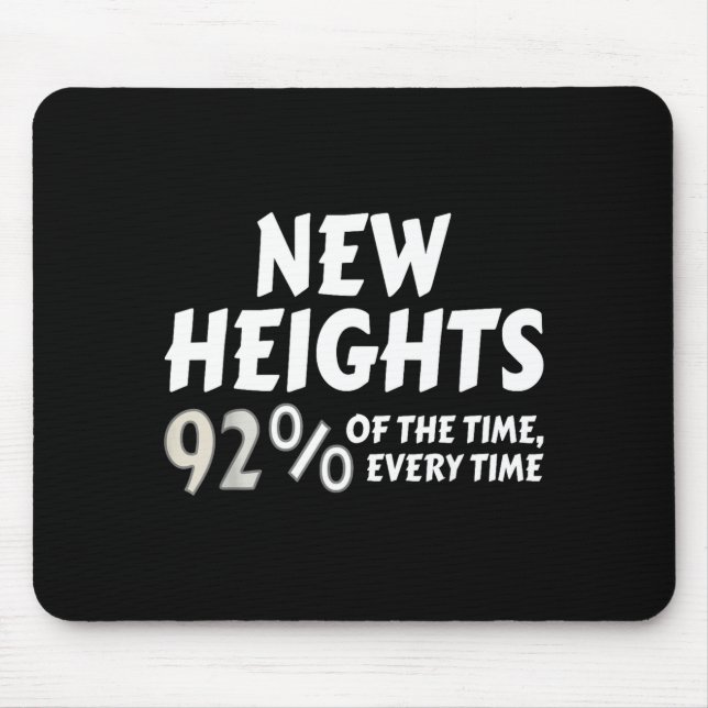 New Heights 92% Of The Time Every Time - Funny  Mouse Mat (Front)