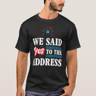 New Homeowner Announceme Party We Said Yes To The T-Shirt