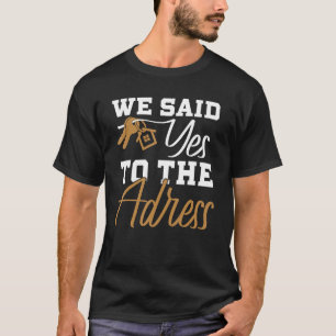 New Homeowner First Home Buyer We Said Yes To The T-Shirt