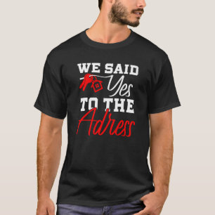 New Homeowner First Home Buyer We Said Yes To The T-Shirt
