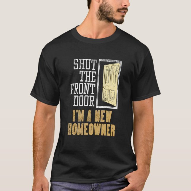 New Homeowner For Housewarming  Shut The Front Doo T-Shirt (Front)
