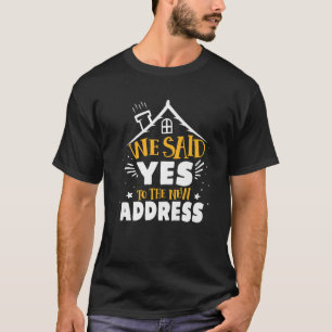 New Homeowner We Said Yes Home Address Weeding Mov T-Shirt