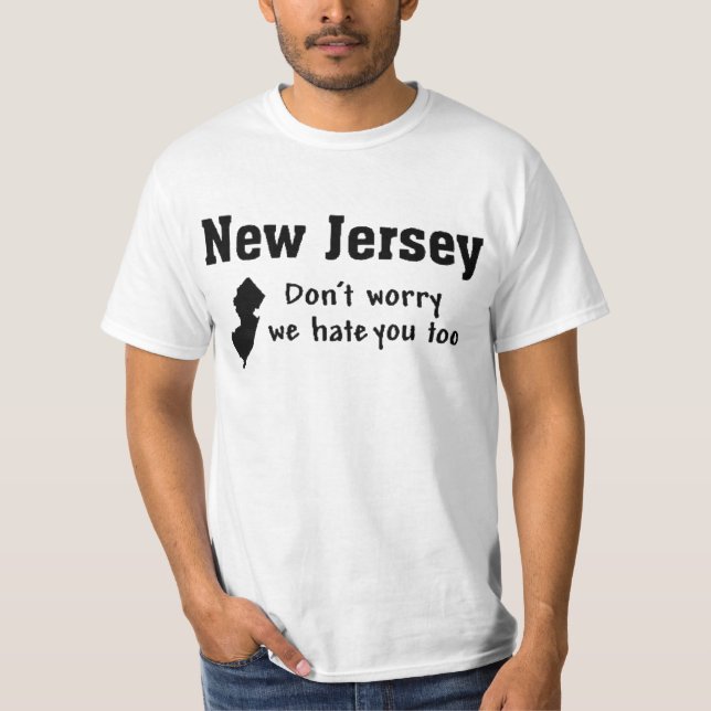 NEW JERSEY 'DON'T WORRY, WE HATE YOU TOO' FUNNY T-Shirt (Front)