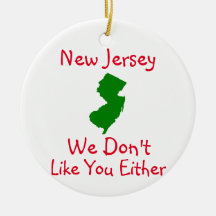 New Jersey We Don't Like You  Ceramic Ornament