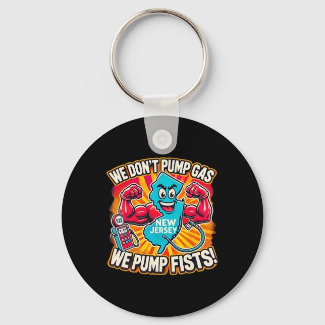 New Jersey We Don't Pumg Gas, We Pump Fists  Key Ring (Front)
