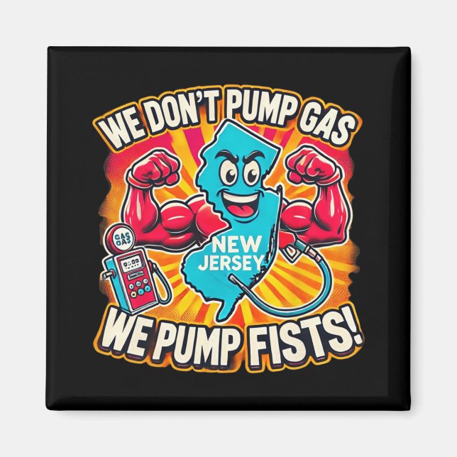 New Jersey We Don't Pumg Gas, We Pump Fists  Magnet (Front)