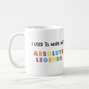 New Job Mug, I Used To Work With Absolute Legends Coffee Mug