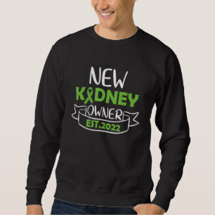 New Kidney Owner 2022 Kidney Transplant Survivor A Sweatshirt