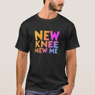 New Knee New Me - Funny Knee Replacement Recovery T-Shirt