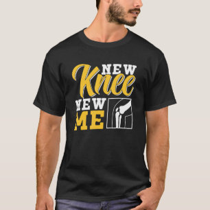 New Knee New Me Operation Knees Knee Surgery Patie T-Shirt