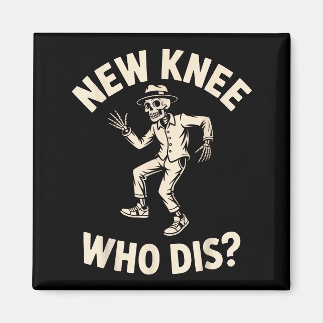 New Knee Who Dis_ Funny Skeleton Dance Halloween H Magnet (Front)
