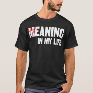 New meaning in my life T-Shirt