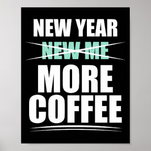 New More Coffee Sarcastic Resolution Quote Poster