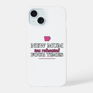 New Mum: Tea Reheated Four Times Phone Case