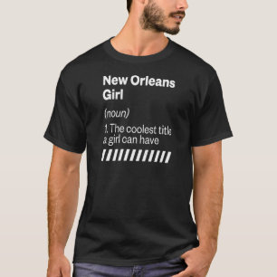 New Orleans Girl Definition Louisiana Hometown La T-Shirt