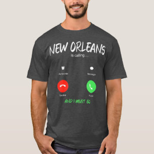 New Orleans Is Calling And I Must Go Louisiana T-Shirt