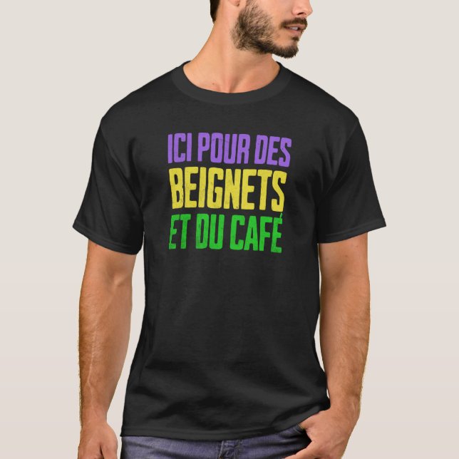 New Orleans Mardi Gras Here for Beignets and Coffe T-Shirt (Front)