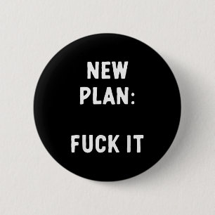 New Plan_ For It Funny Sarcastic Offensive Quote 6 Cm Round Badge