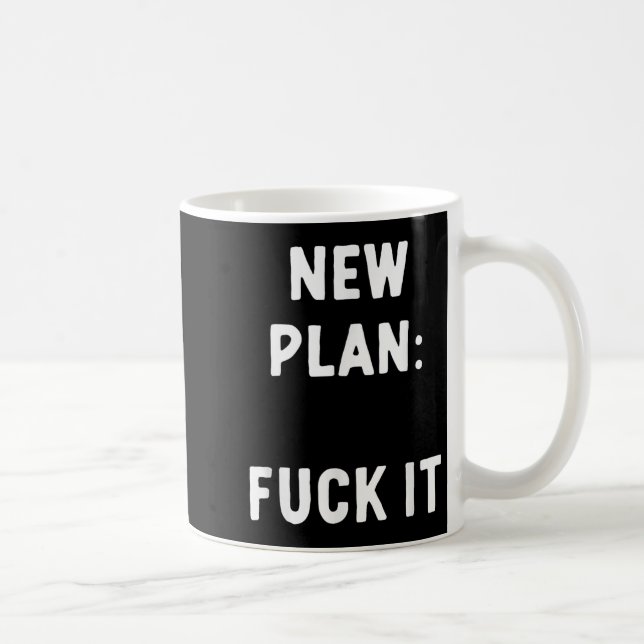New Plan_ For It Funny Sarcastic Offensive Quote  Coffee Mug (Right)