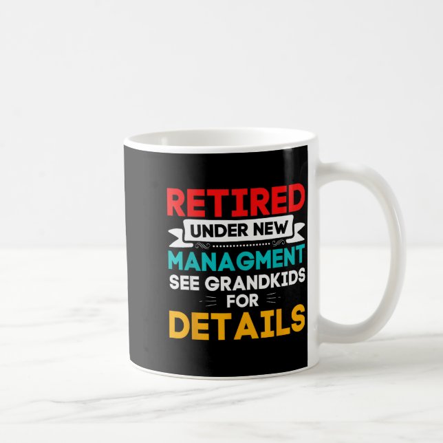 New Retired Under New Management See Grandkids For Coffee Mug (Right)