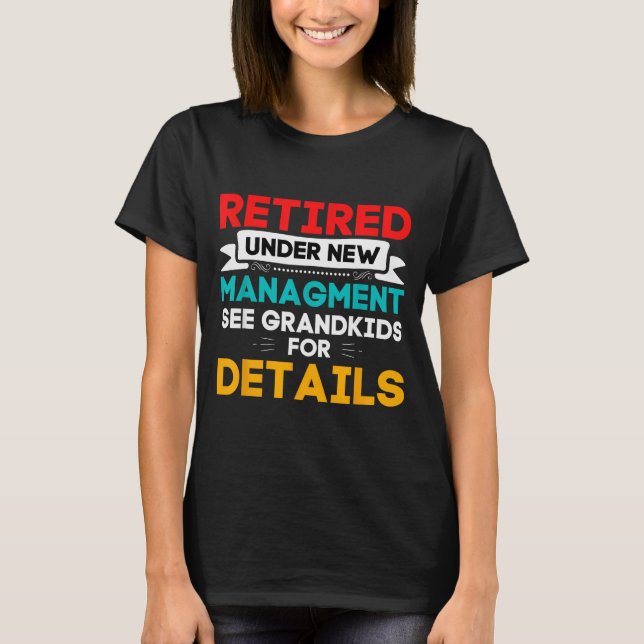 New Retired Under New Management See Grandkids For T-Shirt (Front)