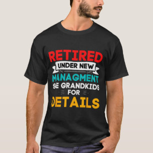 New Retired Under New Management See Grandkids For T-Shirt