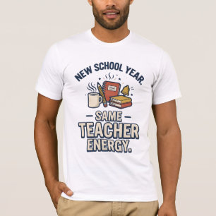 New School Year Same Teacher Energy T-Shirt
