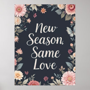 New Season Same Love Dark Floral Art Poster