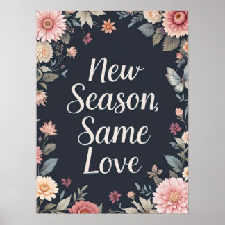 New Season Same Love Dark Floral Art Poster