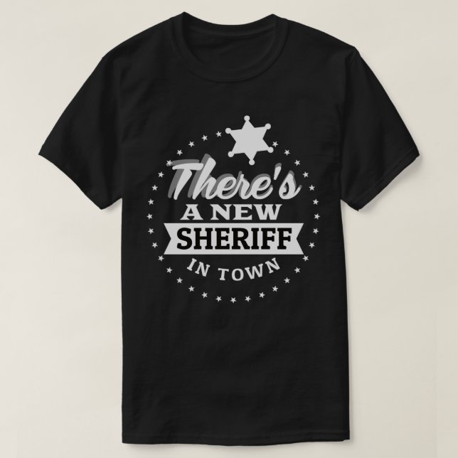 New Sheriff In Town Deputy Cowboy Costume Gift T-Shirt (Design Front)