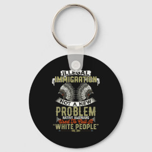 New Shirt Illegal Immigration Not Problem Native Key Ring