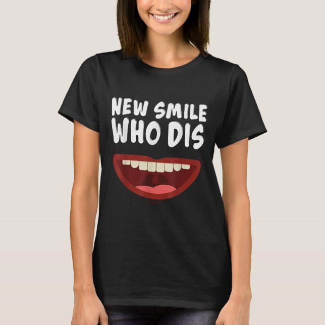 New Smile Who Dis Braces Off Teeth Gift  T-Shirt (Front)
